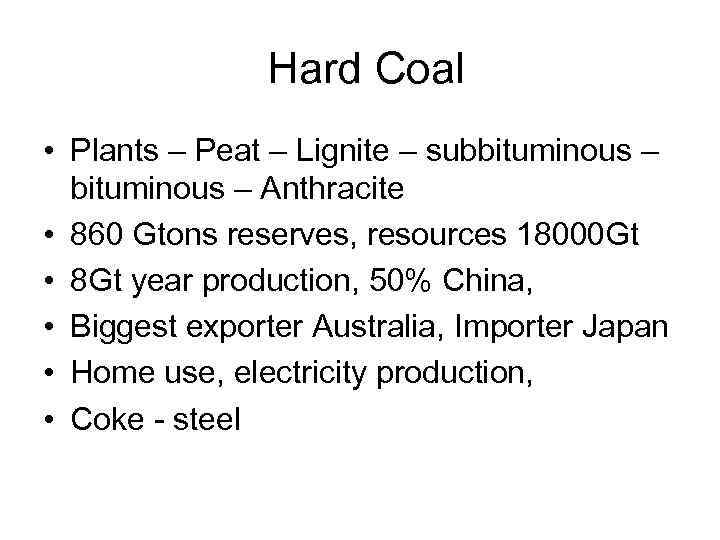  Hard Coal • Plants – Peat – Lignite – subbituminous – Anthracite •