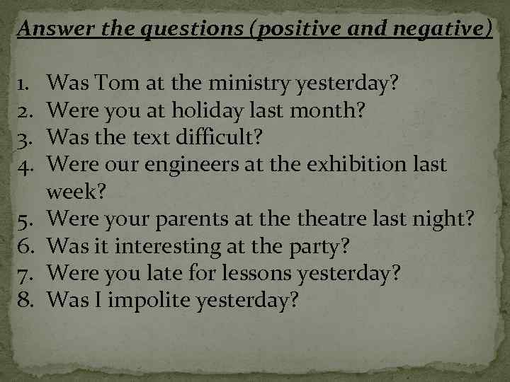 Answer the questions (positive and negative) 1. 2. 3. 4. 5. 6. 7. 8.