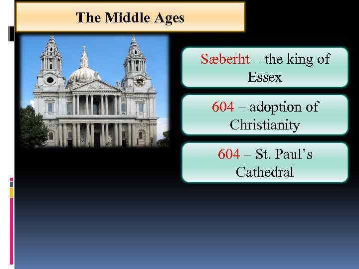 The Middle Ages Sæberht – the king of Essex 604 – adoption of Christianity
