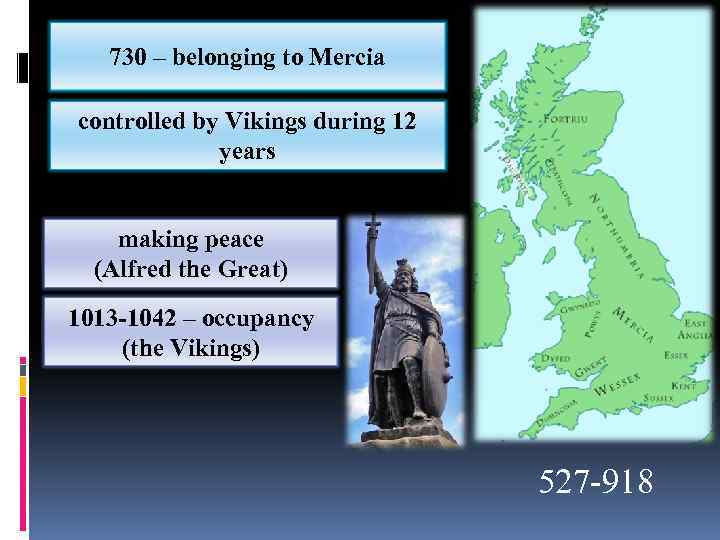 730 – belonging to Mercia controlled by Vikings during 12 years making peace (Alfred