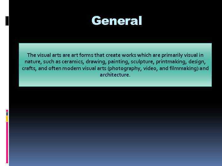 General The visual arts are art forms that create works which are primarily visual