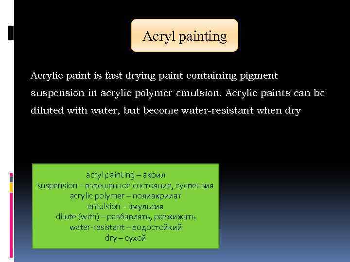 Acryl painting Acrylic paint is fast drying paint containing pigment suspension in acrylic polymer
