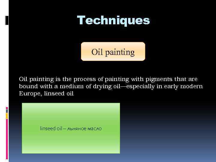 Techniques Oil painting is the process of painting with pigments that are bound with
