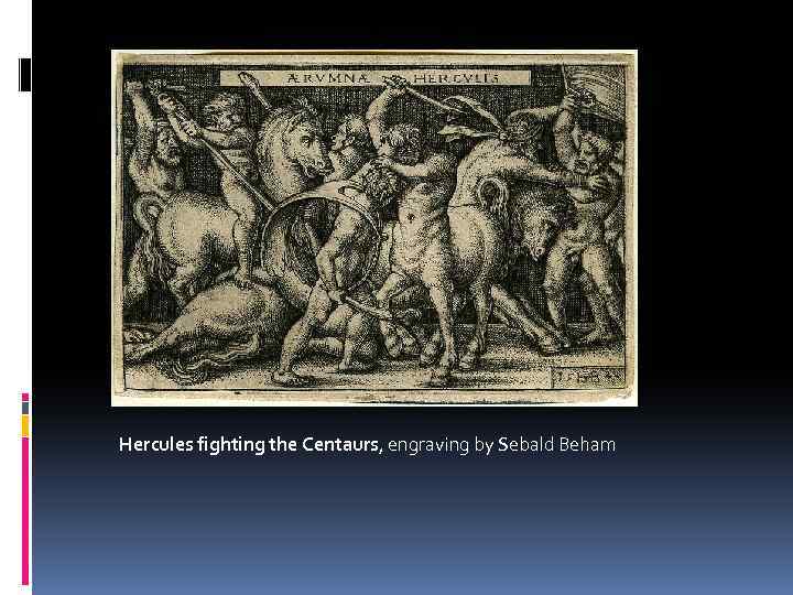 Hercules fighting the Centaurs, engraving by Sebald Beham 