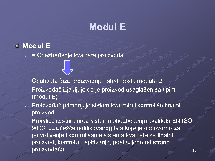 Modul E § - - - = Obezbeđenje kvaliteta proizvoda Obuhvata fazu proizvodnje i