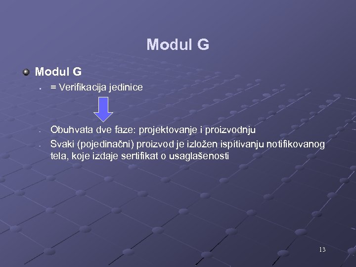 Modul G § - = Verifikacija jedinice Obuhvata dve faze: projektovanje i proizvodnju Svaki