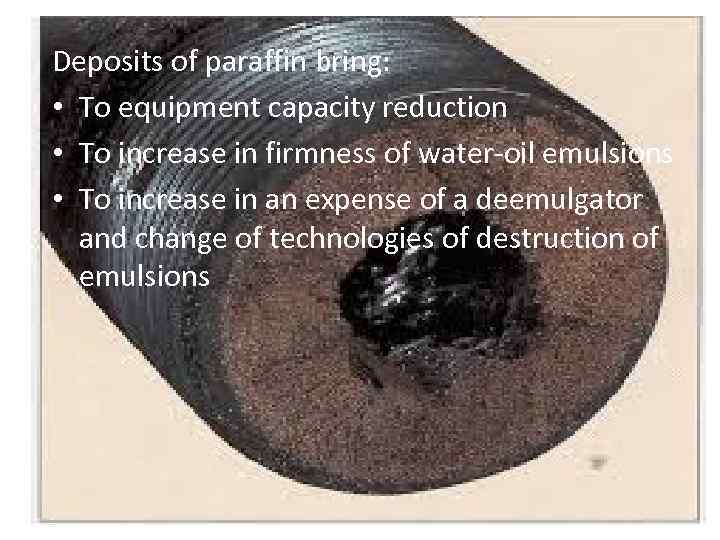 Deposits of paraffin bring: • To equipment capacity reduction • To increase in firmness