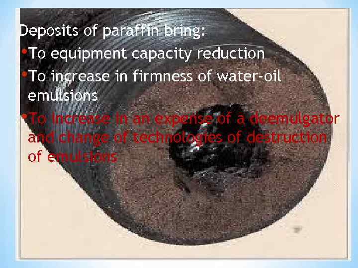 Deposits of paraffin bring: • To equipment capacity reduction • To increase in firmness