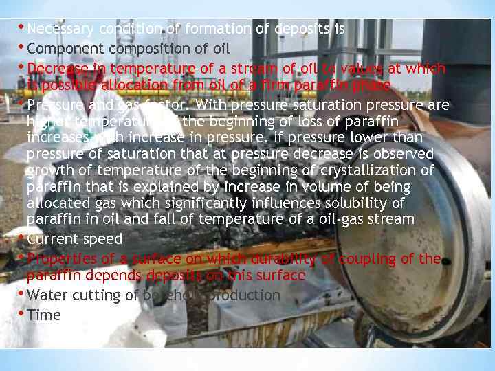  • Necessary condition of formation of deposits is • Component composition of oil