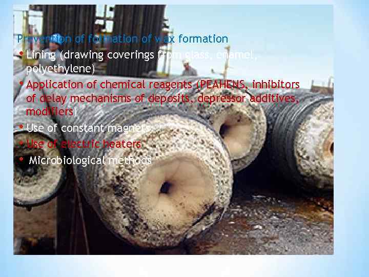 Prevention of formation of wax formation • Lining (drawing coverings from glass, enamel, polyethylene)