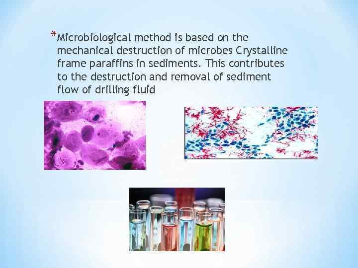 *Microbiological method is based on the mechanical destruction of microbes Crystalline frame paraffins in