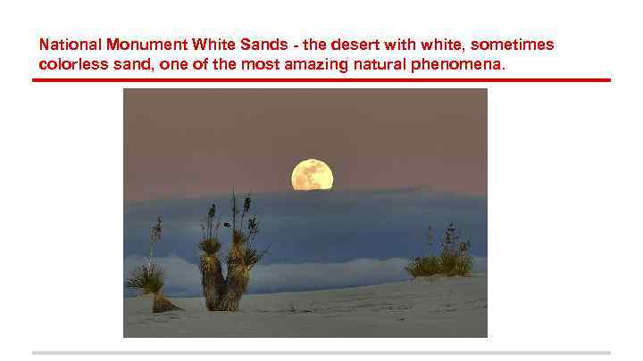 National Monument White Sands - the desert with white, sometimes colorless sand, one of