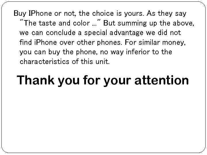 Buy IPhone or not, the choice is yours. As they say 