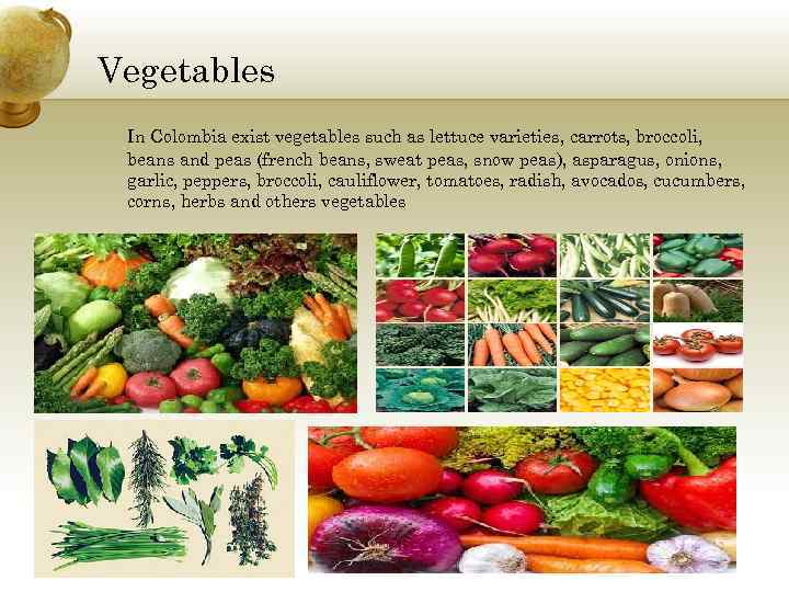 Vegetables In Colombia exist vegetables such as lettuce varieties, carrots, broccoli, beans and peas