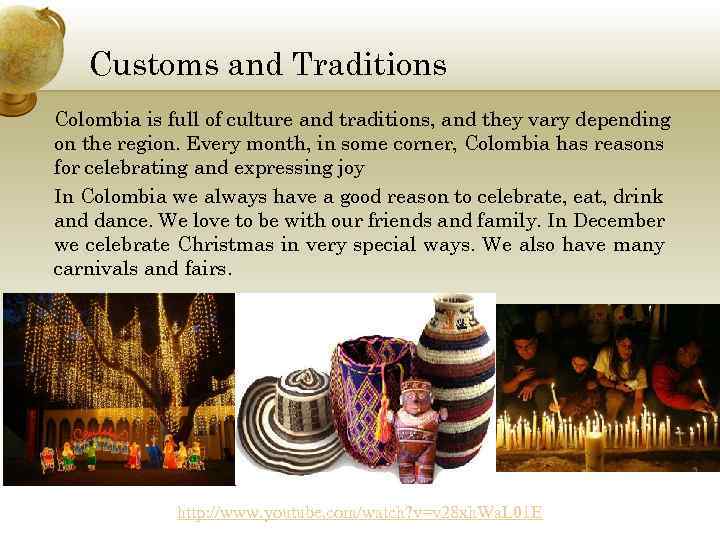 Customs and Traditions Colombia is full of culture and traditions, and they vary depending