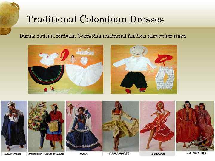 Traditional Colombian Dresses During national festivals, Colombia's traditional fashions take center stage. 