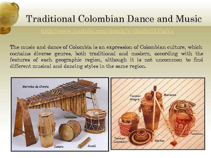 Traditional Colombian Dance and Music http: //www. youtube. com/watch? v=0 br. Se. SYPm. Yo