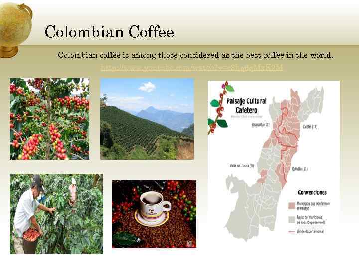 Colombian Coffee Colombian coffee is among those considered as the best coffee in the