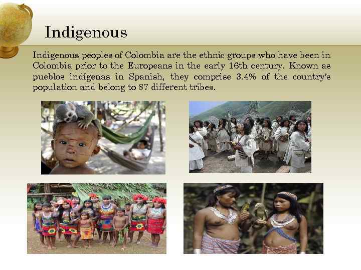 Indigenous peoples of Colombia are the ethnic groups who have been in Colombia prior