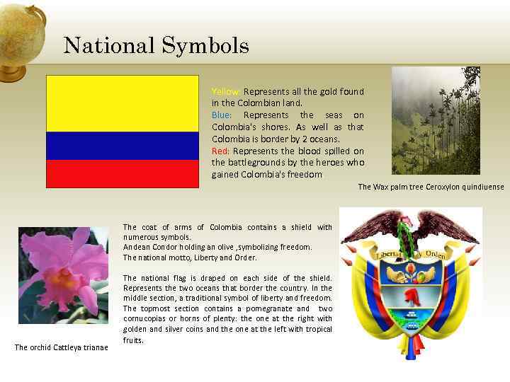 National Symbols Yellow: Represents all the gold found in the Colombian land. Blue: Represents