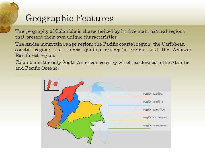 Geographic Features The geography of Colombia is characterized by its five main natural regions