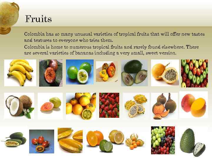 Fruits Colombia has so many unusual varieties of tropical fruits that will offer new