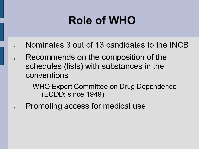 Role of WHO ● ● Nominates 3 out of 13 candidates to the INCB