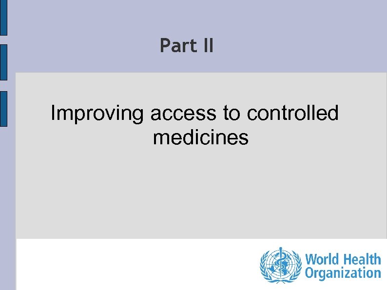 Part II Improving access to controlled medicines 