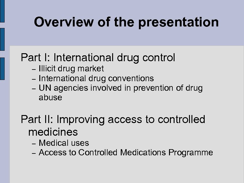 Overview of the presentation Part I: International drug control – – – Illicit drug