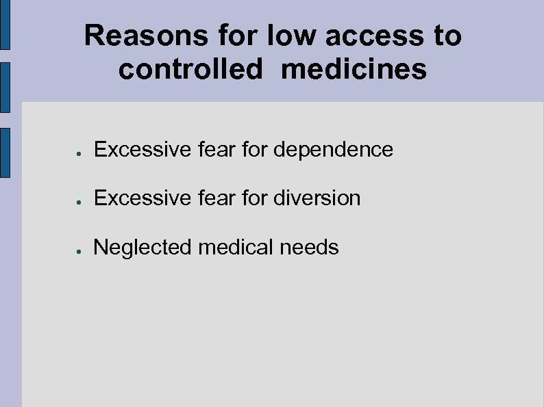 Reasons for low access to controlled medicines ● Excessive fear for dependence ● Excessive