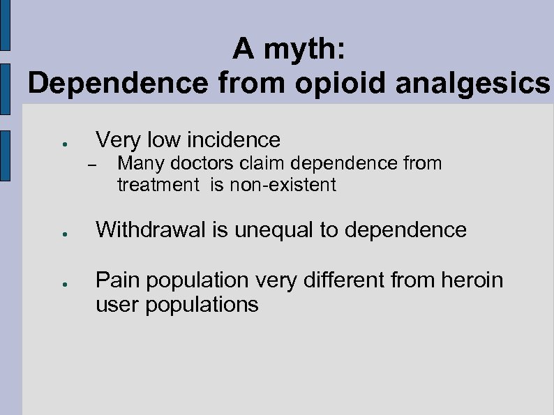 A myth: Dependence from opioid analgesics ● Very low incidence – ● ● Many