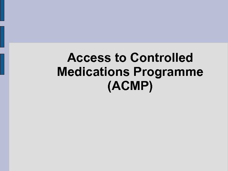 Access to Controlled Medications Programme (ACMP) 