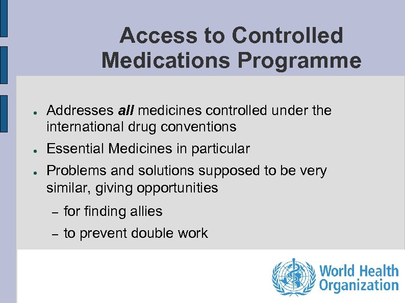 Access to Controlled Medications Programme ● ● ● Addresses all medicines controlled under the