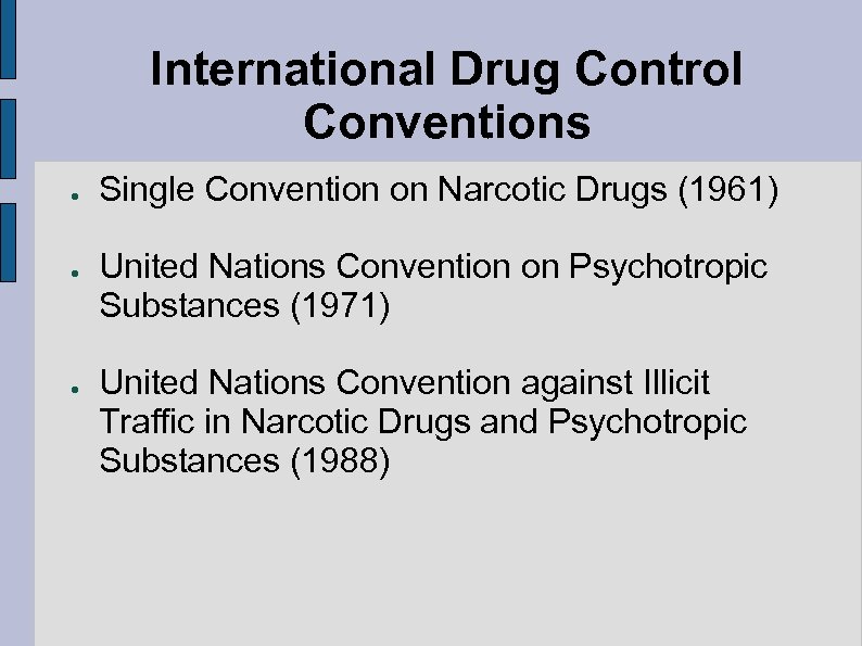 International Drug Control Conventions ● ● ● Single Convention on Narcotic Drugs (1961) United