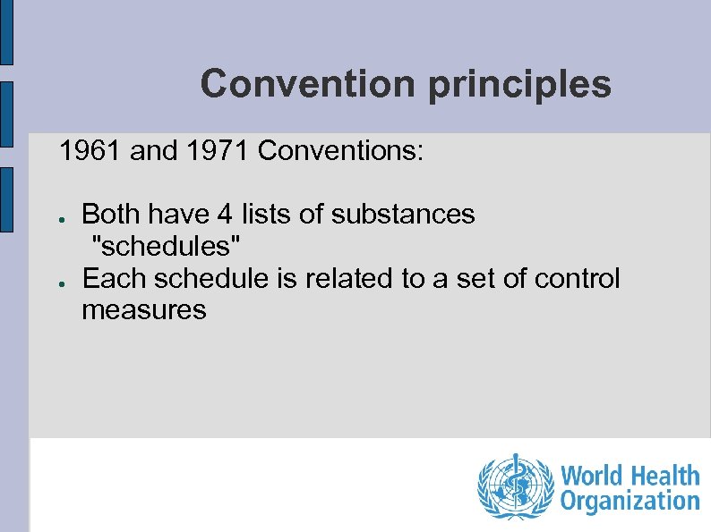 Convention principles 1961 and 1971 Conventions: ● ● Both have 4 lists of substances