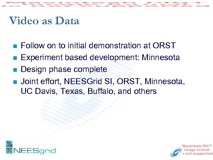 Video as Data n n Follow on to initial demonstration at ORST Experiment based