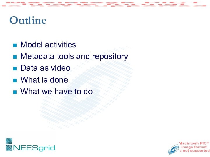 Outline n n n Model activities Metadata tools and repository Data as video What