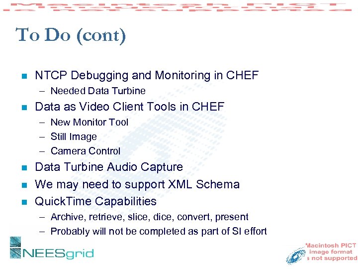 To Do (cont) n NTCP Debugging and Monitoring in CHEF – Needed Data Turbine