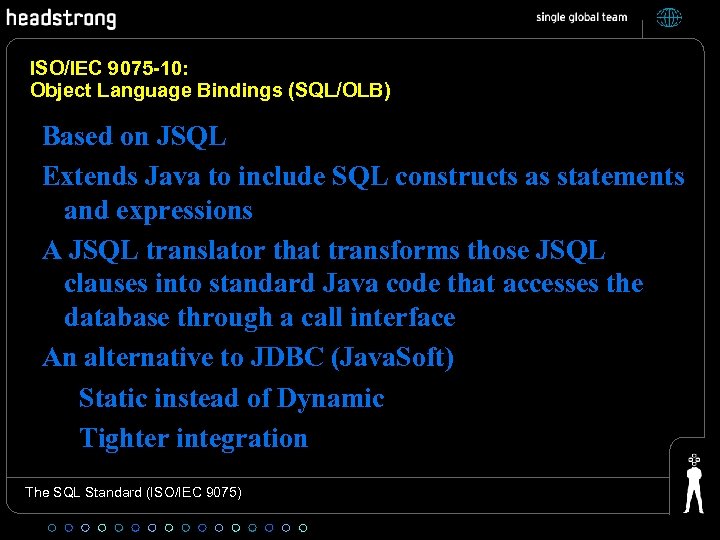 ISO/IEC 9075 -10: Object Language Bindings (SQL/OLB) Based on JSQL Extends Java to include