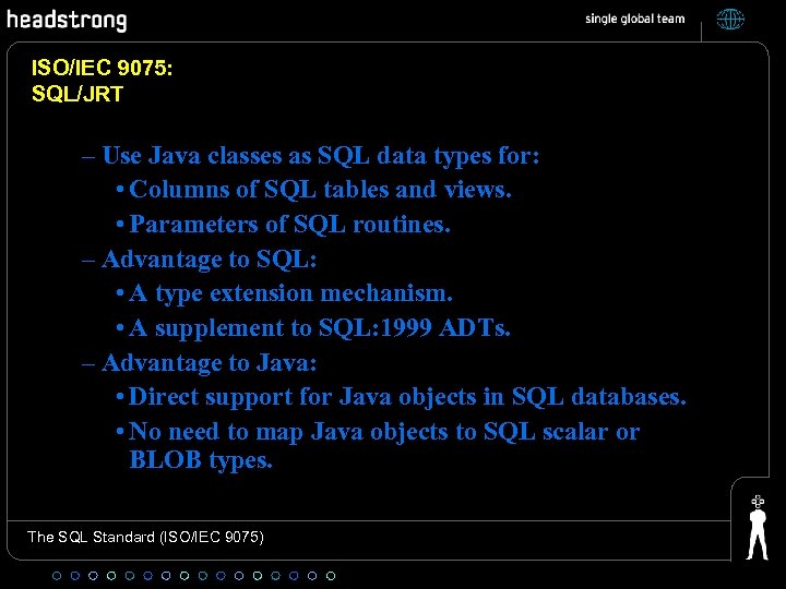 ISO/IEC 9075: SQL/JRT – Use Java classes as SQL data types for: • Columns
