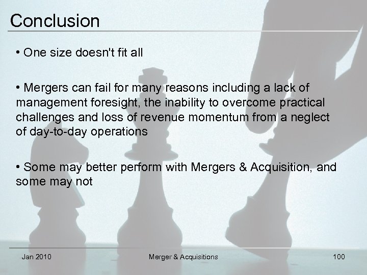 Conclusion • One size doesn't fit all • Mergers can fail for many reasons