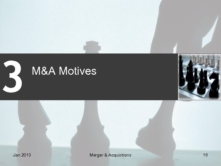 3 Jan 2010 M&A Motives Merger & Acquisitions 16 