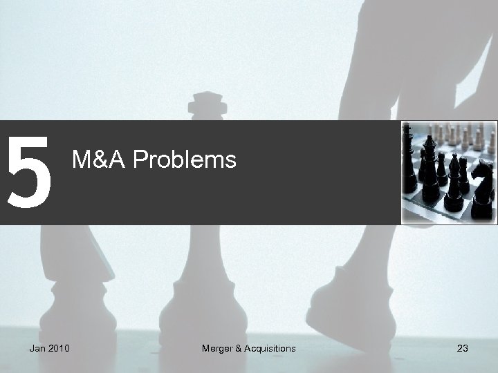 5 Jan 2010 M&A Problems Merger & Acquisitions 23 