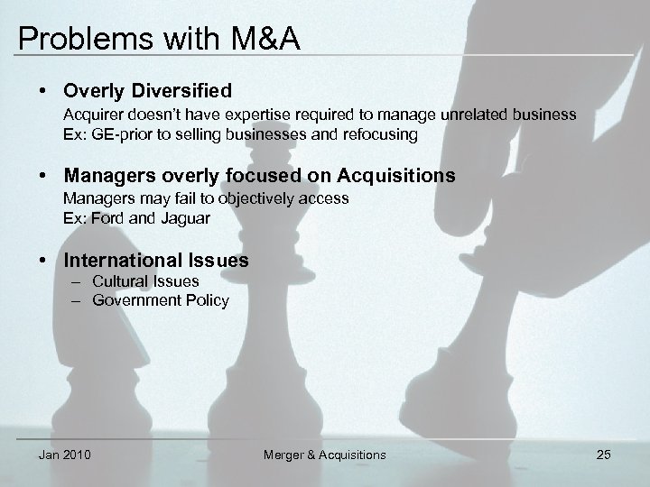Problems with M&A • Overly Diversified Acquirer doesn’t have expertise required to manage unrelated