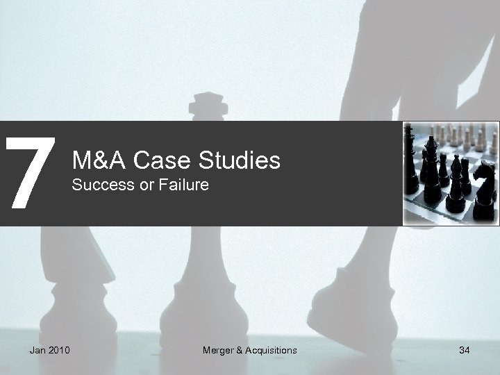 7 Jan 2010 M&A Case Studies Success or Failure Merger & Acquisitions 34 