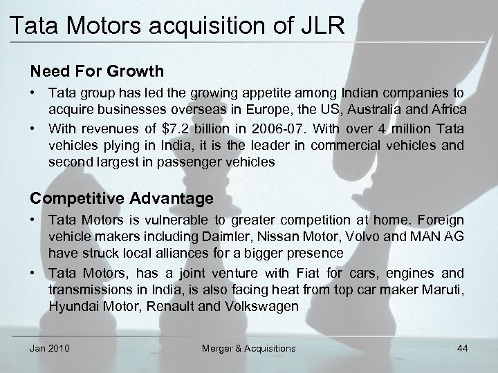Tata Motors acquisition of JLR Need For Growth • Tata group has led the