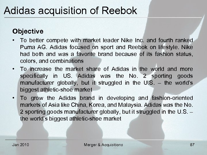 Adidas acquisition of Reebok Objective • To better compete with market leader Nike Inc.