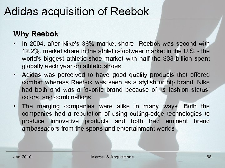 Adidas acquisition of Reebok Why Reebok • In 2004, after Nike’s 36% market share