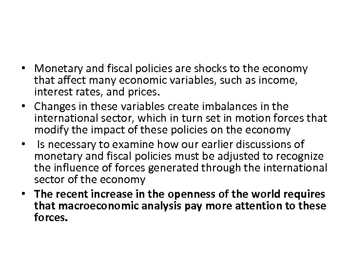  • Monetary and fiscal policies are shocks to the economy that affect many