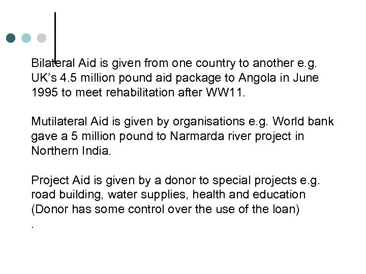 Bilateral Aid is given from one country to another e. g. UK’s 4. 5